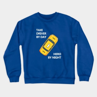 Taxi driver by day, Hero by night Crewneck Sweatshirt